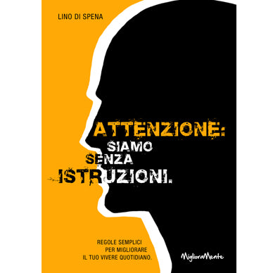 Attenzione. Siamo senza istruzioni. Regole semplici per migliorare il tuo vivere quotidiano